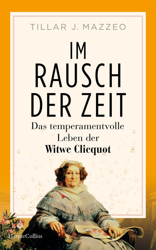 Im Rausch der Zeit. Das temperamentvolle Leben der Witwe Clicquot-Verlagsgruppe HarperCollins Deutschland GmbH