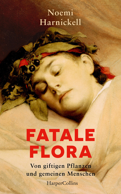 Fatale Flora. Von giftigen Pflanzen und gemeinen Menschen-Verlagsgruppe HarperCollins Deutschland GmbH