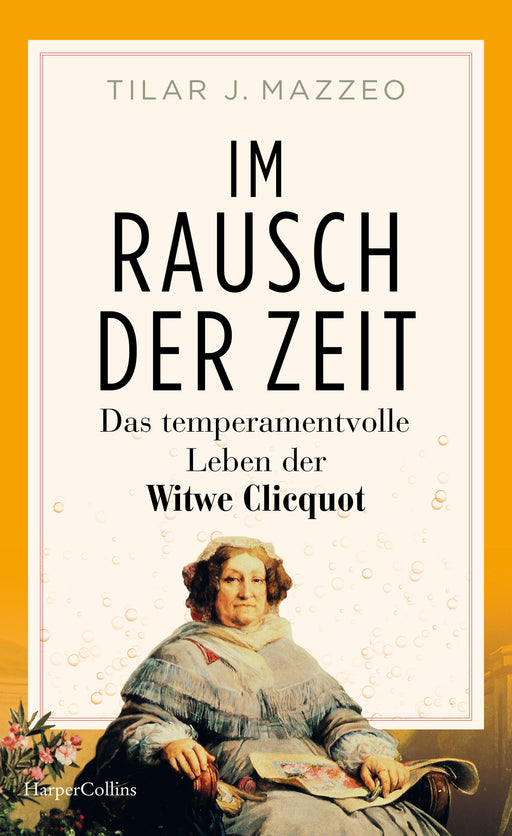 Im Rausch der Zeit. Das temperamentvolle Leben der Witwe Clicquot-Verlagsgruppe HarperCollins Deutschland GmbH